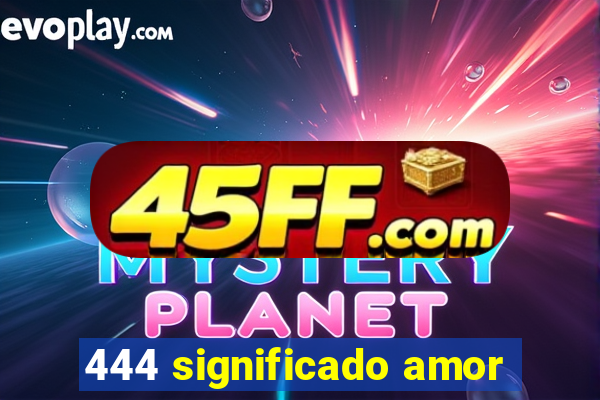 444 significado amor